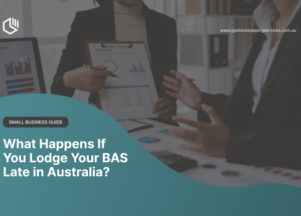 what happens if you lodge your BAS late in Australia - JGW Bookkeeping Services