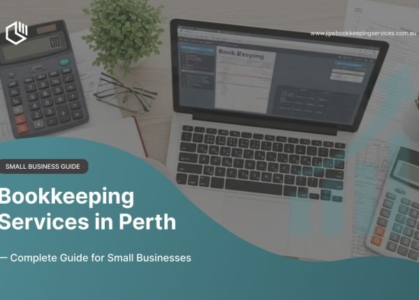 Bookkeeping services in Perth for small businesses – complete guide by JGW Bookkeeping Services