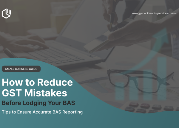 How to Reduce GST Mistakes Before Lodging Your BAS