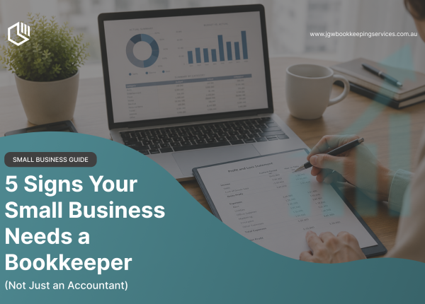 5 signs your small business needs a bookkeeper not just an accountant - JGW Bookkeeping Services Perth